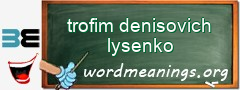 WordMeaning blackboard for trofim denisovich lysenko